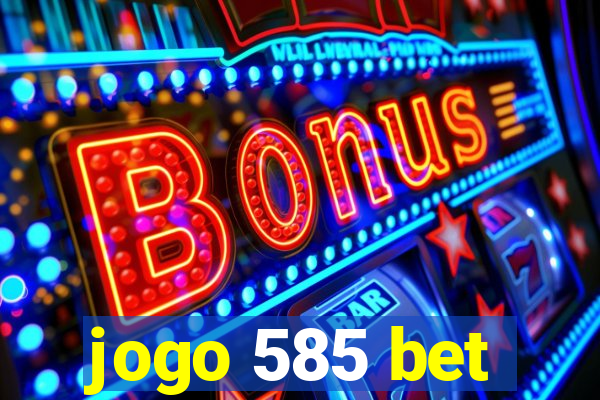 jogo 585 bet