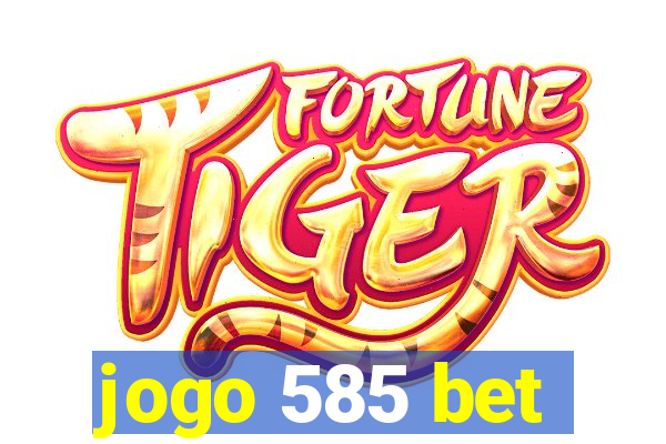 jogo 585 bet
