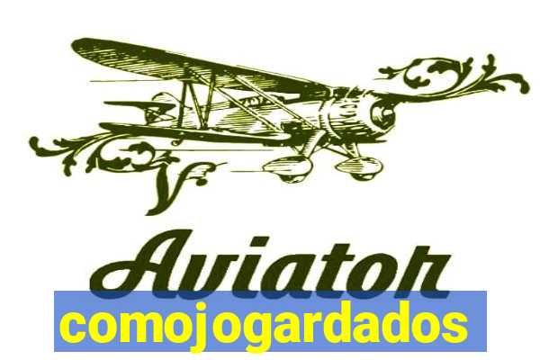 comojogardados