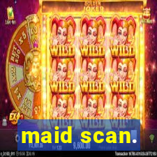 maid scan.