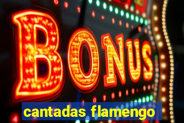 cantadas flamengo