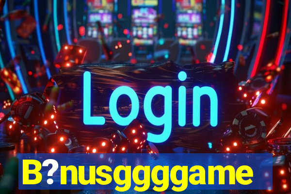 B?nusggggame