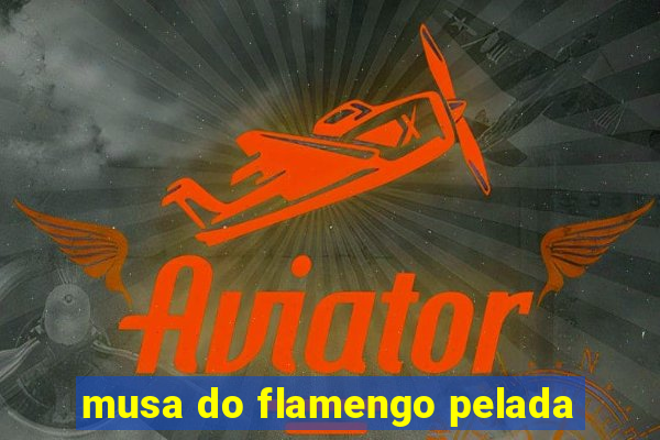 musa do flamengo pelada