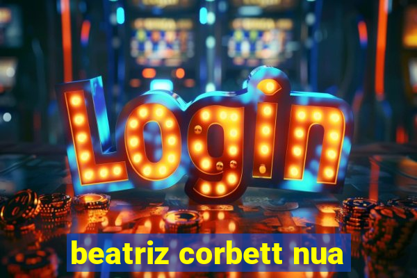 beatriz corbett nua