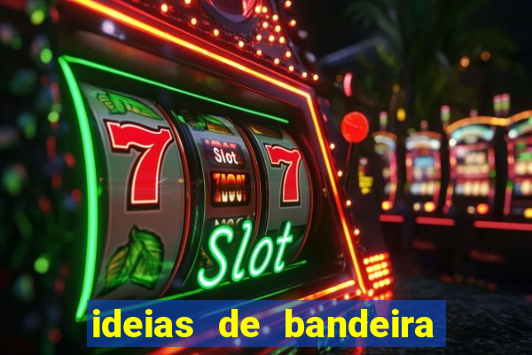 ideias de bandeira para interclasse