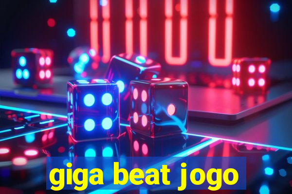 giga beat jogo