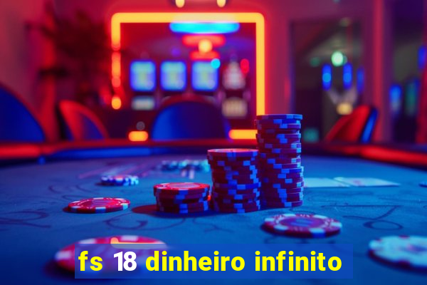 fs 18 dinheiro infinito