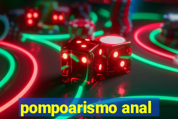 pompoarismo anal