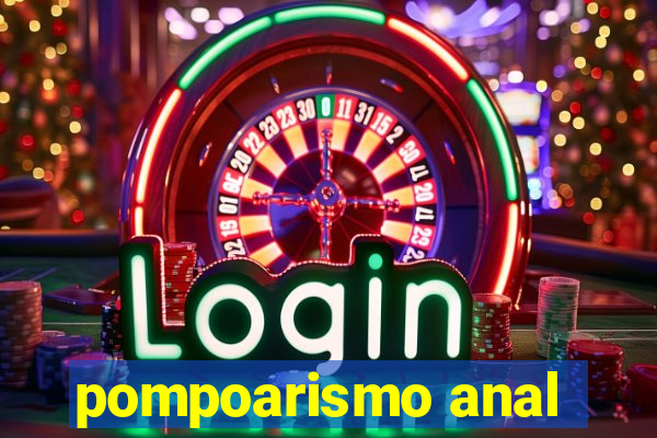 pompoarismo anal