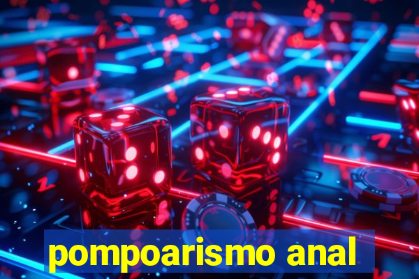 pompoarismo anal