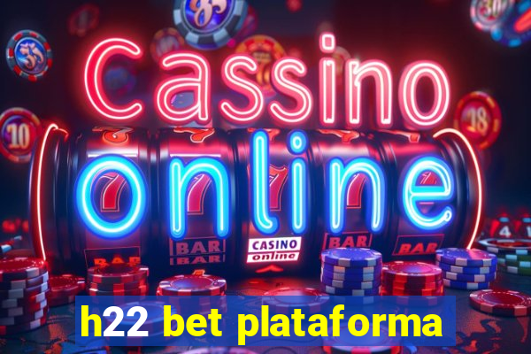 h22 bet plataforma