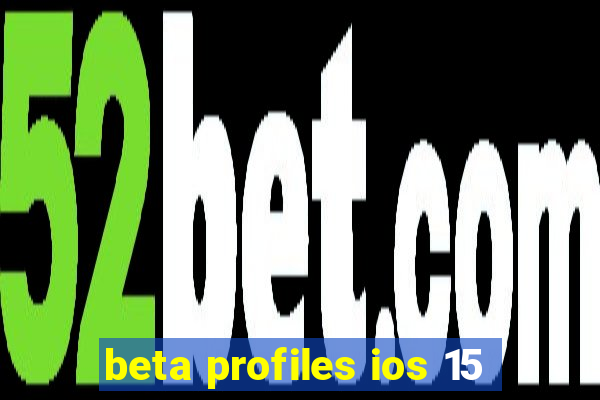 beta profiles ios 15