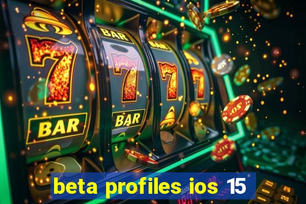 beta profiles ios 15