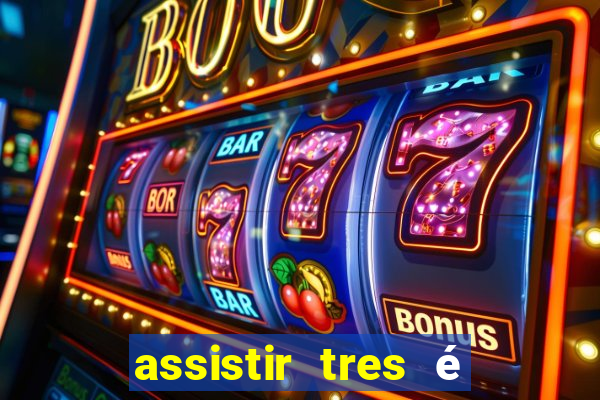 assistir tres é demais dublado