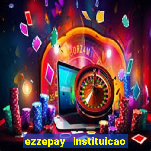 ezzepay instituicao de pagamento ltda
