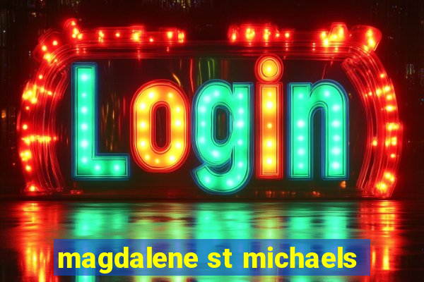 magdalene st michaels