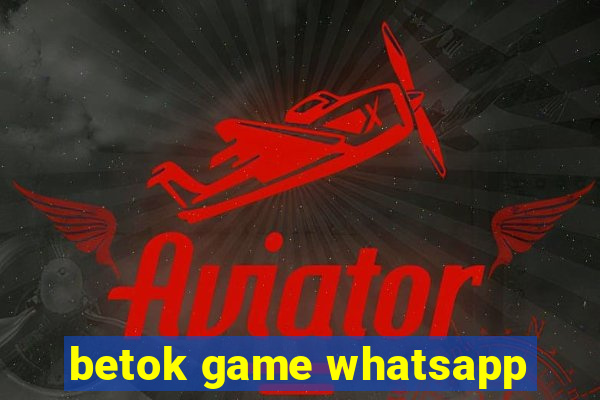 betok game whatsapp