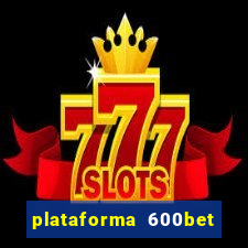 plataforma 600bet é confiável