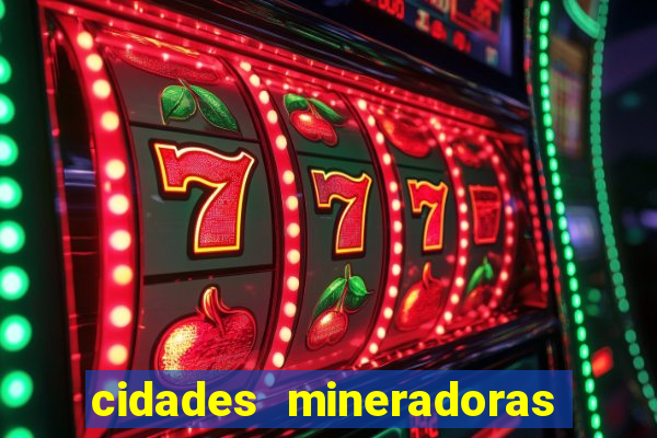 cidades mineradoras de minas gerais
