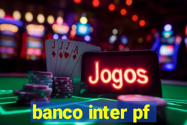 banco inter pf