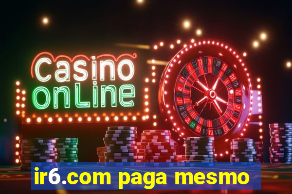 ir6.com paga mesmo