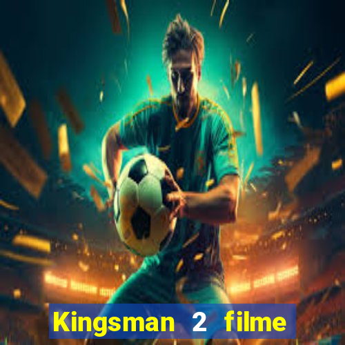Kingsman 2 filme completo dublado superflix