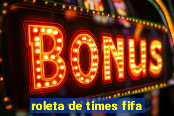 roleta de times fifa
