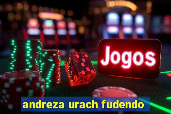 andreza urach fudendo