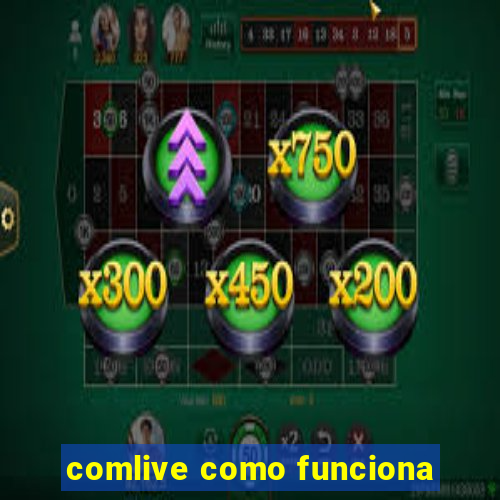 comlive como funciona