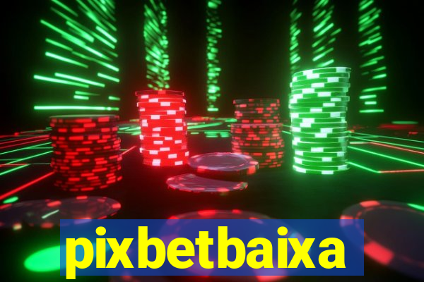 pixbetbaixa