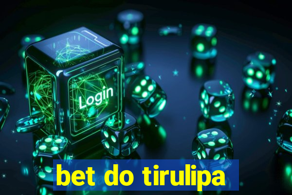 bet do tirulipa