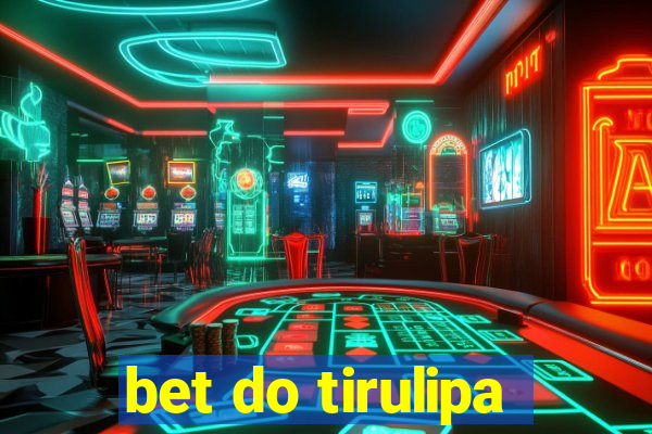 bet do tirulipa