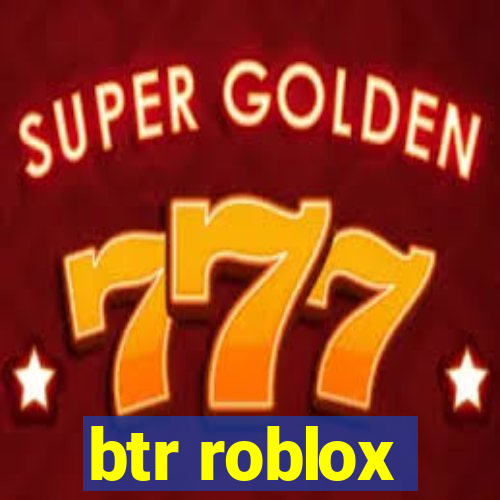 btr roblox