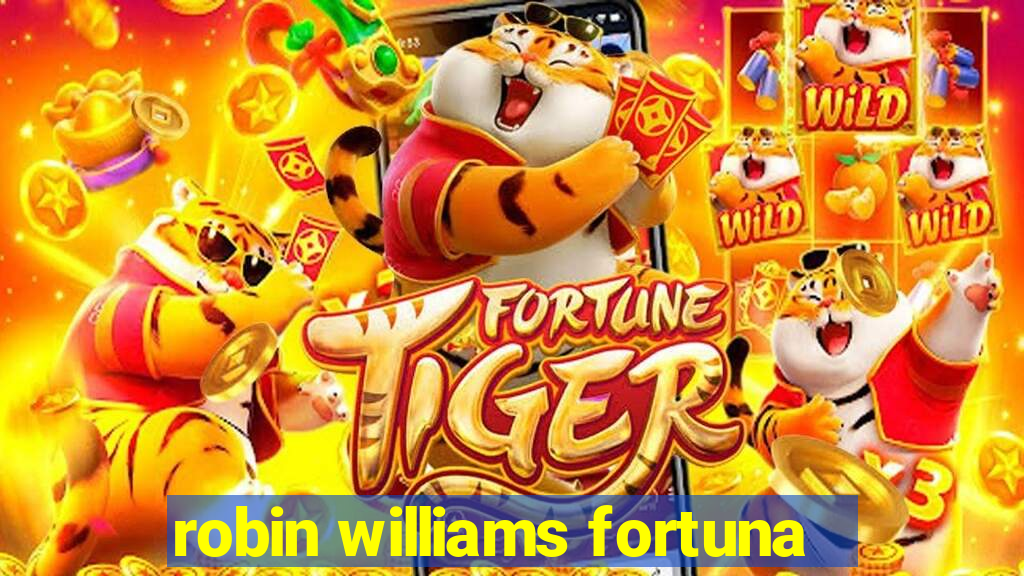 robin williams fortuna