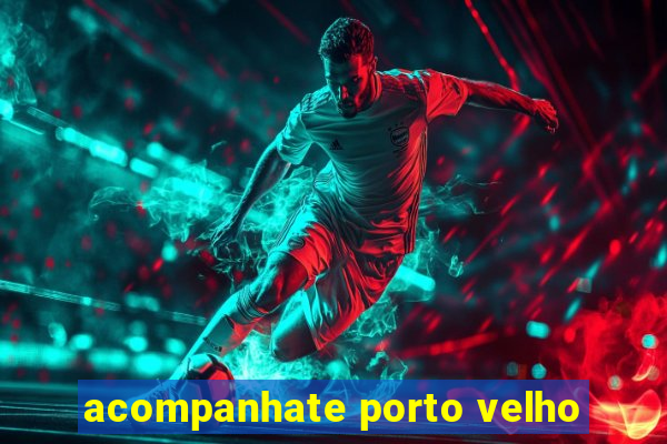 acompanhate porto velho