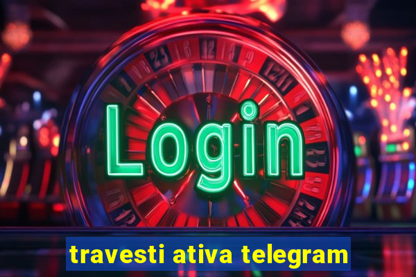 travesti ativa telegram
