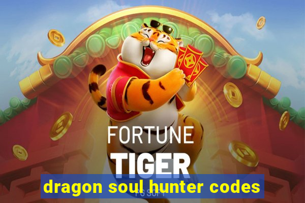 dragon soul hunter codes