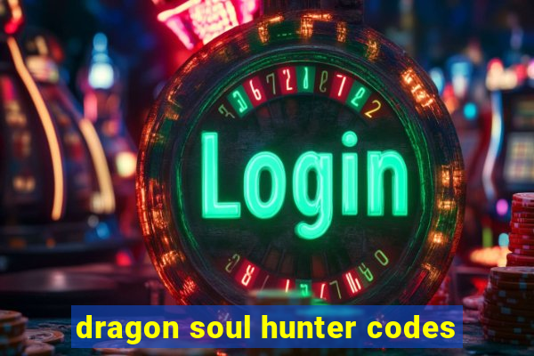 dragon soul hunter codes