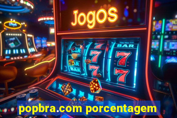 popbra.com porcentagem
