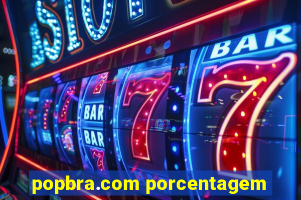 popbra.com porcentagem