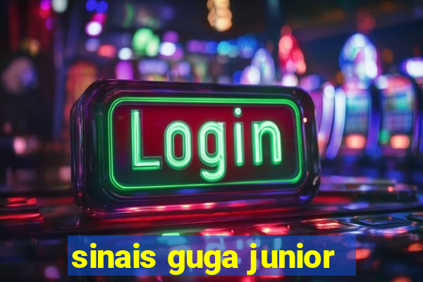 sinais guga junior