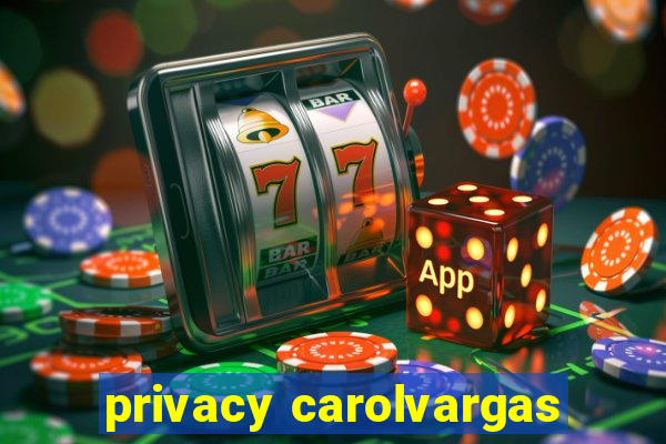 privacy carolvargas