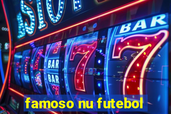 famoso nu futebol