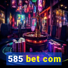 585 bet com