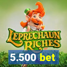 5.500 bet
