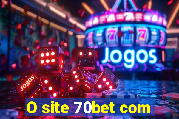 O site 70bet com