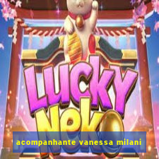 acompanhante vanessa milani