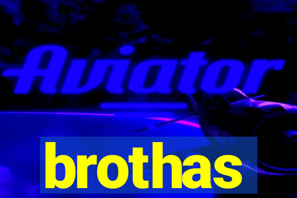 brothas