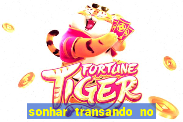 sonhar transando no jogo do bicho
