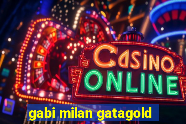 gabi milan gatagold
